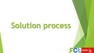 Solution process
 