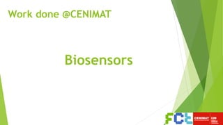 Work done @CENIMAT
Biosensors
 