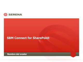 SBM Connect for SharePoint,[object Object],Nombre del orador,[object Object]