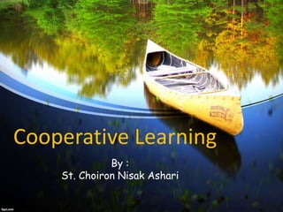 Cooperative Learning
By :
St. Choiron Nisak Ashari
 