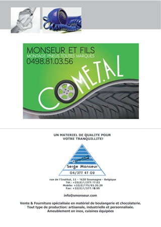 info@smonseur.com

Vente & Fourniture spécialisée en matériel de boulangerie et chocolaterie.
    Tout type de production: artisanale, industrielle et personnalisée.
                Ameublement en inox, cuisines équipées
 