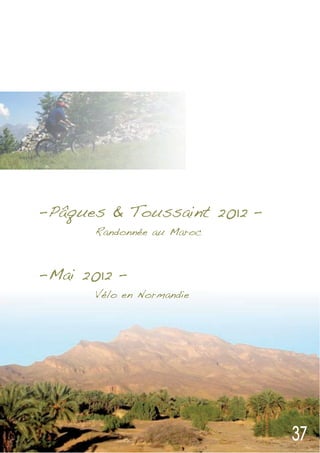 - Pâques & Toussaint 2012 –
       Randonnée au Maroc



- Mai 2012 –
       Vélo en Normandie
 