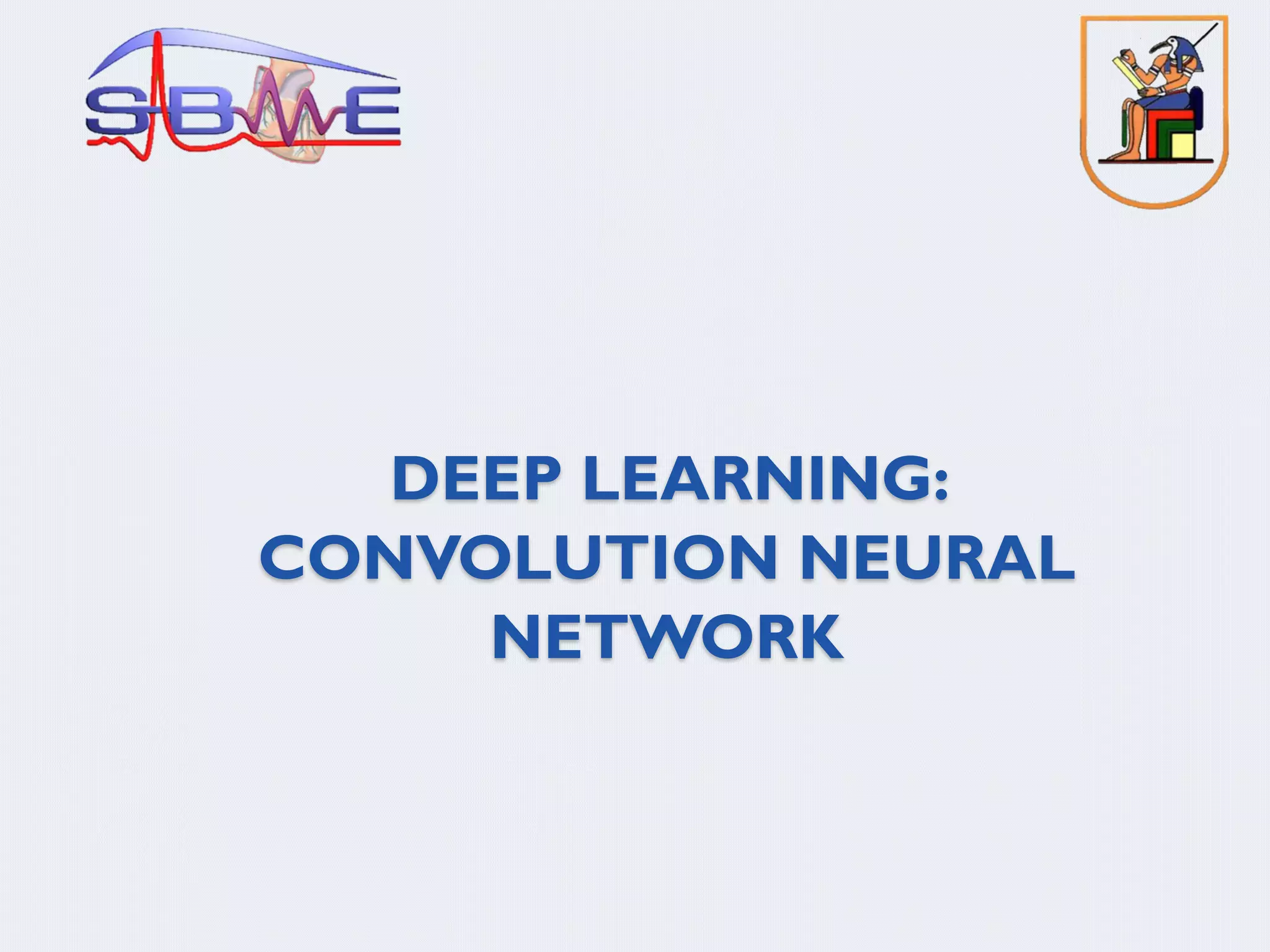 DEEP LEARNING:
CONVOLUTION NEURAL
NETWORK
 