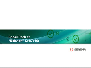 15
Sneak Peek at
“Babylon” (2HCY16)
 