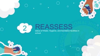 REASSESS
2 status of Water, Hygiene, and Sanitation facilities in
school
 