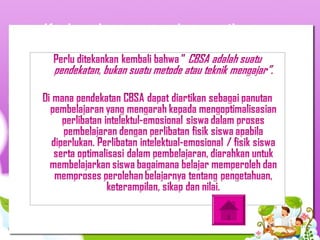 Kesimpulan mengenai pengertian
pendekatan CBSA
 