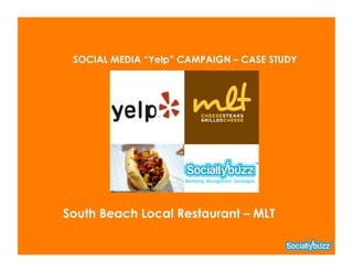 SOCIAL MEDIA “Yelp” CAMPAIGN – CASE STUDY




South Beach Local Restaurant – MLT
 