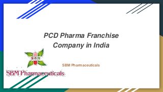 PCD Pharma Franchise
Company in India
SBM Pharmaceuticals
 