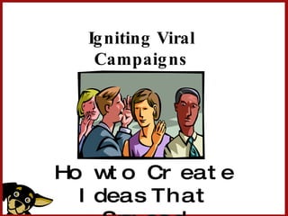 Igniting Viral Campaigns How to Create Ideas That Spread 