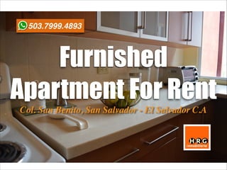 Furnished
Apartment For Rent
Col. San Benito, San Salvador - El Salvador C.A
503.7999.4893
 