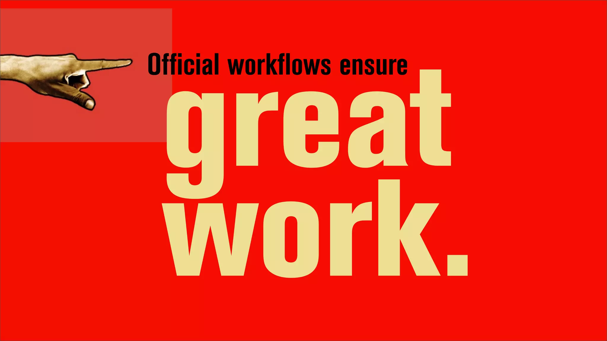 Official workflows ensure


 great
 work.
 
