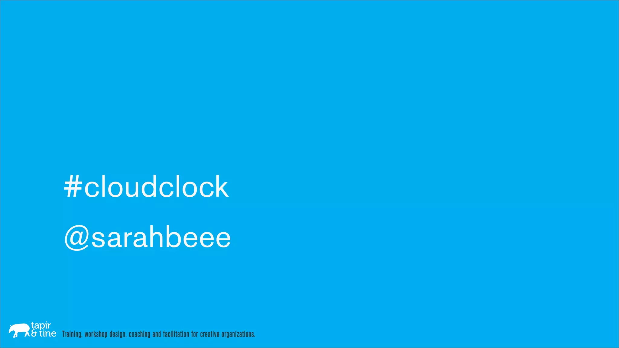 #cloudclock
@sarahbeee

Training, workshop design, coaching and facilitation for creative organizations.
 