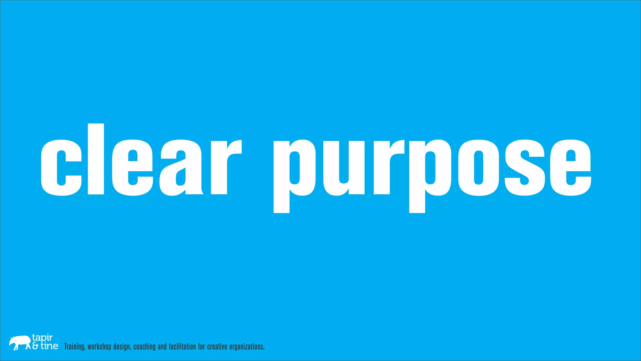 clear purpose
Training, workshop design, coaching and facilitation for creative organizations.
 