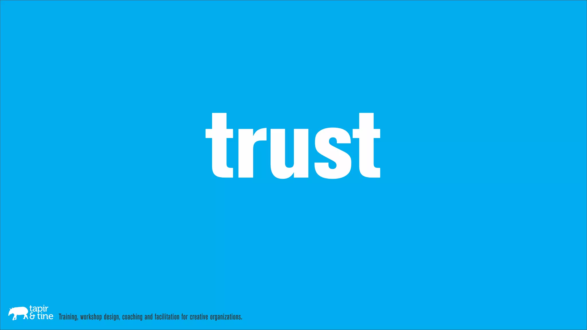trust
Training, workshop design, coaching and facilitation for creative organizations.
 