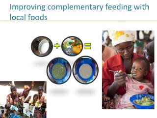 Improving complementary feeding with
local foods
 