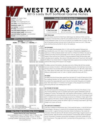 Games #20-23 at #6 Angelo State
GameDayGuide
GameInformation
West Texas A&M Athletic Media Relations
WEST TEXAS A&M
The top ranked Lady Buffs of West Texas A&M began the defense of their Lone Star
Conference championship in style this past weekend as they hit .511 as a team to out-
scored Midwestern State, 47-5 in four run-rule wins at Schaeffer Park in Canyon. WT was
led at the plate by Kaisha Dacosin who hit .636 with two home runs and 11 RBI while
junior shortstop Stacey Ramirez hit .625 on the weekend.
THE OPPONENT
The #6 Angelo State Rambelles (20-2, 5-1 LSC) enter the weekend following two
big midweek wins over #5 St. Mary’s in San Angelo on Wednesday highlighted by a
nightcap no-hitter by Brandy Marlett, ASU took two of three from ENMU in LSC play last
weekend and they hold the advantage of two more LSC games over the rest of the
leage as they took two from TAMUK on opening weekend while all other series were
cancelled due to weather. ASU is led by 12th year head coach Travis Scott who has led
the Belles to four NCAA Division II College World Series appearances including the 2004
National Title during his first season in San Angelo.
The Belles are led at the plate by Micherie Koria who is hitting .446 with two doubles
and one homerun to drive in 15 RBI while stealing 23 bases on 25 attempts, teammate
Kenedy Urbany has provided the power with six homeruns to hit .387 with a team lead-
ing 19 RBI. Urbany has been solid in the circle as well, going 10-1 with a 1.33 ERA and 34
strikeouts while Marlett is also 10-1 with a 1.00 ERA to lead the team with 74 K’s.
THE SERIES
The Belles lead the all-time series against the Lady Buffs 23-15 with WT taking four of the
five meetings between the two teams last season including an LSC series sweep in Can-
yon before ASU responded with a win in the LSC Tournament Title game at Schaeffer
Park. West Texas A&M is 5-13 all-time in San Angelo as they dropped two-of-three at
ASU during their last road meeting back in 2013.
LSC PITCHER OF THE WEEK
WT senior left hander Rita Hokianga was named the LSC Pitcher of the Week on Tues-
day morning following a pair of complete game gems against Midwestern State last
weekend in Canyon. The Hawke’s Bay, New Zealand native posted a 1.40 ERA with two
complete game wins as she allowed just five hits and two runs in her 10.0 innings of work
with 10 strikeouts and one walk. Hokianga was almost un-hittable on Friday night in the
series opener as the senior carried a perfect game into the top of the fifth inning before
a leadoff solo homerun ended her perfect night, but Hokianga responded to get three
straight outs to pick up the win.
THE LONE STAR CONFERENCE
Lone Star Conference softball teams are 112-58 overall this season. In the NCAA South
Central Region, the group is currently 34-18 combined versus Heartland Conference
teams and 36-11 against the Rocky Mountain Athletic Conference. The overall LSC
Champion will be the team(s) with the best winning percentage in regular-season con-
ference games, while the winner of the postseason championship will be recognized
as LSC Tournament Champion and receive the league’s automatic qualification into
NCAA postseason. The single-elimination championship will be played May 1-2, at the
No. 1 seed.
RECORD: 17-2 (4-0 LSC)
HOME: 13-1 • AWAY: 0-0 • NEUTRAL: 4-1
FEBRUARY
Friday	 6	 East Central	 Tucson, Arizona	 W, 10-7
Friday	 6	 #23 Cal Baptist	 Tucson, Arizona	 Cancelled
Saturday	 7	 Western Oregon	 Tucson, Arizona	 W, 5-1
Saturday	 7	 Colorado Mesa	 Tucson, Arizona	 W, 8-0 (6)
Sunday	 8	 #16 St. Mary’s	 Tucson, Arizona	 L, 1-7
Sunday	 8	 #3 Dixie State	 Tucson, Arizona	 W, 5-4 (8)
Friday	 13	 Colorado School of Mines	 Canyon, Texas	 W, 11-0 (5)
Friday	 13	 Adams State	 Canyon, Texas	 W, 17-4 (5)
Saturday	 14	 Chadron State	 Canyon, Texas	 W, 16-0 (5)
Saturday	 14	 Metro State	 Canyon, Texas	 W, 2-0
Sundy	 15	 Colorado Mesa	 Canyon, Texas	 W, 11-3 (5)
Sunday	 15	 Colorado State-Pueblo	 Canyon, Texas	 W, 4-2
Friday	 20	 St. Edward’s	 Canyon, Texas	 L, 5-7
Friday	 20	 St. Edward’s	 Canyon, Texas	 W, 11-3 (5)
Saturday	 21	 Newman	 Canyon, Texas	 W, 5-4
Saturday	 21	 Newman	 Canyon, Texas	 W, 9-3
Saturday	 28	 Tarleton State*	 Stephenville, Texas	 Cancelled
Saturday	 28	 Tarleton State*	 Stephenville, Texas	 Cancelled
MARCH
Sunday	 1	 Tarleton State*	 Stephenville, Texas	 Cancelled
Sunday	 1	 Tarleton State*	 Stephenville, Texas	 Cancelled
Friday	 6	 Midwestern State*	 Canyon, Texas	 W, 10-1 (5)
Friday	 6	 Midwestern State*	 Canyon, Texas	 W, 19-2 (5)
Saturday	 7	 Midwestern State*	 Canyon, Texas	 W, 9-1 (5)
Saturday	 7	 Midwestern State*	 Canyon, Texas	 W, 9-1 (5)
Friday	 13	 #6 Angelo State*	 San Angelo, Texas	 5:00 p.m.
Friday	 13	 #6 Angelo State*	 San Angelo, Texas	 7:00 p.m.
Saturday	 14	 #6 Angelo State*	 San Angelo, Texas	 1:00 p.m.
Saturday	 14	 #6 Angelo State*	 San Angelo, Texas	 3:00 p.m.
Friday	 20	 Texas A&M-Commerce*	 Canyon, Texas	 5:00 p.m.
Friday	 20	 Texas A&M-Commerce*	 Canyon, Texas	 7:00 p.m.
Saturday	 21	 Texas A&M-Commerce*	 Canyon, Texas	 1:00 p.m.
Saturday	 21	 Texas A&M-Commerce*	 Canyon, Texas	 3:00 p.m.
Tuesday	 24	 Lubbock Christian	 Lubbock, Texas	 2:00 p.m.
Tuesday	 24	 Lubbock Christian	 Lubbock, Texas	 4:00 p.m.
Friday	 27	 Cameron*	 Lawton, Oklahoma	 5:00 p.m.
Friday	 27	 Cameron*	 Lawton, Oklahoma	 7:00 p.m.
Saturday	 28	 Cameron*	 Lawton, Oklahoma	 1:00 p.m.
Saturday	 28	 Cameron*	 Lawton, Oklahoma	 3:00 p.m.
Tuesday	 31	 Lubbock Christian	 Canyon, Texas	 4:00 p.m.
Tuesday	 31	 Lubbock Christian	 Canyon, Texas	 6:00 p.m.
APRIL
Friday	 3	 Texas A&M-Kingsville*	 Canyon, Texas	 5:00 p.m.
Friday	 3	 Texas A&M-Kingsville*	 Canyon, Texas	 7:00 p.m.
Saturday	 4	 Texas A&M-Kingsville*	 Canyon, Texas	 1:00 p.m.
Saturday	 4	 Texas A&M-Kingsville*	 Canyon, Texas	 3:00 p.m.
Friday	 10	 Eastern New Mexico*	 Portales, N.M.	 2:00 p.m.
Friday	 10	 Eastern New Mexico*	 Portales, N.M.	 4:00 p.m.
Saturday	 11	 Eastern New Mexico*	 Portales, N.M.	 1:00 p.m.
Saturday	 11	 Eastern New Mexico*	 Portales, N.M.	 3:00 p.m.
Tuesday	 14	 Oklahoma Christian	 Canyon, Texas	 1:00 p.m.
Tuesday	 14	 Oklahoma Christian	 Canyon, Texas	 3:00 p.m.
Tuesday	 21	 UT-Permian Basin	 Canyon, Texas	 1:00 p.m.
Tuesday	 21	 UT-Permian Basin	 Canyon, Texas	 3:00 p.m.
Friday	 24	 Texas Woman’s*	 Canyon, Texas	 5:00 p.m.
Friday	 24	 Texas Woman’s*	 Canyon, Texas	 7:00 p.m.
Saturday	 25	 Texas Woman’s*	 Canyon, Texas	 1:00 p.m.
Saturday	 25	 Texas Woman’s*	 Canyon, Texas	 3:00 p.m.
MAY
Fri-Sat	 1-2	 LSC Championships	 Top Seed Host	 TBD
Thu-Sat	 8-10	 South Central Regionals	 TBD			 TBD
Fri-Sat	 15-16	 South Central Super Regionals	TBD			 TBD
Thu-Mond	 21-25	 DII College World Series	 Oklahoma City, Okla.	 TBD
Location: San Angelo, Texas
Venue: Mayer Field
Live Stats: www.AngeloSports.com
Live Video: www.AngeloSports.com
Webstream Audio: N/A
Live Updates: Facebook.com/wtsoftball
WT Twitter: @wtathletics
Lady Buff Softball Instagram: @WTSoftball
Lady Buff Softball Twitter: @WTSoftball
Lady Buff Softball Facebook: .com/wtsoftball
Website: www.GoBuffsGo.com
Assistant Director/SB Contact: Brent Seals
Email: bseals@wtamu.edu // O: 806-651-4442 // C: 806-674-7050
Mailing Address: WTAMU Box 60049 - Canyon, TX 79016
Overnight Address: 2403 Russell Long Blvd. - Canyon, TX 79016
www.GoBuffsGo.com
#1 West Texas A&M
17-2 (4-0 Lone Star)
2015 Lady Buff Softball Schedule
#ClausStrong
#6 Angelo State
20-2 (5-1 Lone Star)
 