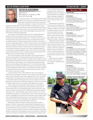 WWW.GOBUFFSGO.COM | @WTSOFTBALL | #BUFFNATION
Having been hired to re-start West Texas A&M softball
following a 24-year absence, Kevin Blaskowski has wast-
ed little time in building the Lady Buffs into a perennial
national title contender. In 10 years at the helm, he has
registered a 365-230 mark, recorded five NCAA tournament berths and an
overall record of 717-507 over 23 seasons. While at WT, Blaskowski has claimed
three Lone Star Conference title, two LSC Tournament Title, two South Central
Regional Championships, a South Central Super Regional Title and the 2014
NCAA Division II National Championship.
	 The Lady Buffs continued their dominance in 2015 as Blaskowski led the
program to their second straight and third overall Lone Star Conference
Championship as they finished the season 45-11 with a 22-6 mark in LSC play.
WT made national news during the 2015 season, remaining the top team in
the National Fastpitch Coaches Association (NFCA) Division II Top-25 Poll for a
record 56-straight weeks (2/26/14 - 3/25/15). WT led the nation in four offensive
statustical categories during the 2015 season while also hitting 102 homeruns to
become the first team in Division II history to reach the century mark in back-
to-back years after hitting 105 bombs in 2014. Senior outfielder Renee Erwin
concluded her incredible collegiate career in style as the Anna, Texas native
became the first player in history to be named a back-to-back winner of the
Daktronics Ron Lenz National Player of the Year award.
	 2014 saw the Lady Buffs capture the program’s first ever NCAA Division II
National Championship as WT topped perennial power Valdosta State in a
Memorial Day thriller at the Moyers Sports Complex in Salem, Virginia. The Lady
Buffs finished their dream season with an overall record of 60-7, becoming just
the fourth team in NCAA history to win a title while also reaching the 60-win
mark (Cal State Northridge-1985; Augustana-1991; North Dakota State-2000).
Blaskowski and his staff were rewarded for their efforts on the diamond, being
named the National Fastpitch Coaches Association (NFCA) Division II National
Coaching Staff of the Year while Coach B also picked up Lone Star Confer-
ence Coach of the Year accolades.
	 Coach B reached another career milestone in 2013 as he claimed his
600th career victory against St. Edward’s in Austin, Texas on April 14th. The 2012
season saw the Lady Buffs make another appearance in the LSC Tournament
before falling to rival Angelo State in the semifinal round, WT just missed out
on the NCAA Postseason, finishing the season with an overall record of 35-18.
Blaskowski reached a personal milestone on February 19, 2012 as he coached
his 1,000th career game in a win over New Mexico Highlands in Canyon.
	 The 2011 season saw the Lady Buffs make a historic run to their first ever
South Central Regional Championship as they finished the season with an
overall record of 50-18. WT claimed the program’s first ever Lone Star Confer-
ence Tournament Championship in 2011. Blaskowski also reached a personal
milestone in 2011, claiming his 500th career victory on March 5 in a 15-2 win
over Eastern New Mexico at Lady Buff Yard in Canyon, the win was also special
for WT’s centerfielder Kim LeComte who hit for the first cycle in program history.
The Lady Buffs finished the 2010 season with a 45-18 overall record and ad-
vanced to the NCAA South Central Region Finals. Blaskowski was honored as
the Lone Star Conference South Division Coach of the Year.
	 Blaskowski was hired in December of 2004 to bring back the softball
program to WTAMU’s campus after a 24 year absence. Blaskowski came to
WT from Lone Star Conference rival Eastern New Mexico University where he
served as the head coach for one year. Prior to ENMU, Blaskowski coached
at Southern Arkansas University for five years, where he started the SAU softball
program and led them to the postseason in each of his five years. In 2003, SAU
was the Co-Champion of the West Division in the Gulf South Conference with
a 31-19 overall record and a 19-4
conference mark. While at SAU,
Blaskowski served as a member of
the NCAA Division II South Region
rating committee in addition to
being named Gulf South Confer-
ence Co-Coach of the Year in
2000.
	 Blaskowski also has served as
the head coach at Phillips Univer-
sity from 1996-1998. He started the
program at Phillips which qualified
for postseason play in each of its
two seasons before the school
closed in 1998. He was also the
head coach at Washburn Univer-
sity in Topeka, Kan., and Kansas
Wesleyan University, in Salina, Kan.
	 Blaskowski received a Bache-
lor of Science in Education with a
major in Physical Education from
Valley City State University in North
Dakota in 1986. He completed a
Master of Science in Education
with an emphasis in Health, Physi-
cal Education and Recreation at
Emporia State University in Kansas
in 1989.
	 Blaskowski and his beautiful
wife, April, are the parents of
two daughters, Kaelyn Rose and
Kelsey Rhea.
KEVIN BLASKOWSKI
Head Coach
24th Season / 11th Season at WT
Valley City State ‘86
DECEMBER 2004
Hired to Bring Back Program After 24 Years
2010 SEASON
45-18 Overall Record
LSC South Division Championship
Lone Star Conference Tournament
NCAA South Central Regional Tournament
LSC South Division Coach of the Year
2011 SEASON
50-18 Overall Record
LSC Tournament Champions
NCAA South Central Region #2 Champions
NCAA South Central Super-Regional
500th Career Win - March 5th
2012 SEASON
35-18 Overall Record
1,000th Career Game - February 19th
Lone Star Conference Tournament
2013 SEASON
44-13 Overall Record
#1 National Ranking - Hightest in WT History
600th Career Win - April 14th
Lone Star Conference Tournament
NCAA South Central Regional Tournament
2014 SEASON
60-7 Overall Record (LSC Record for Wins)
LSC Champions, LSC Coach of the Year
NCAA South Central Region #1 Champions
NCAA South Central S. Region Champions
NCAA Division II National Champions
NFCA Division II National Coach of the Year
2015 SEASON
45-11 Overall Record
700th Career Win - March 31st
Lone Star Conference Champions
LSC Tournament Champions
NCAA South Central Regional Tournament
2016 SEASON
56-3 Overall Record
Best Start to a Season in School History
Longest Win Streak in LSC History (30)
LSC Champions, LSC Coach of the Year
LSC Tournament Champions
NCAA South Central Region #1 Champions
NCAA South Central S. Region Champions
At WTAMU (11th Season): 424-233 (.644)
Overall (24th Season): 776-510 (.603)
Blaskowski at WT...
2016 WT SOFTBALL GAME NOTES	 “IT’S WHO WE ARE” | UBUNTU
 
