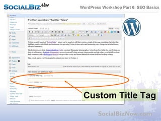 WordPress Workshop Part 6: SEO Basics




 Custom Title Tag
        SocialBizNow.com
 