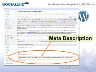 WordPress Workshop Part 6: SEO Basics




Meta Description




        SocialBizNow.com
 