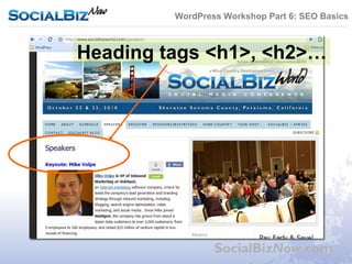 WordPress Workshop Part 6: SEO Basics



Heading tags <h1>, <h2>…




                 SocialBizNow.com
 