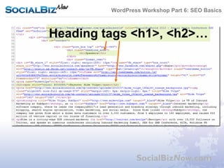 WordPress Workshop Part 6: SEO Basics



Heading tags <h1>, <h2>…




                 SocialBizNow.com
 