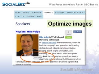 WordPress Workshop Part 6: SEO Basics




Optimize images




        SocialBizNow.com
 