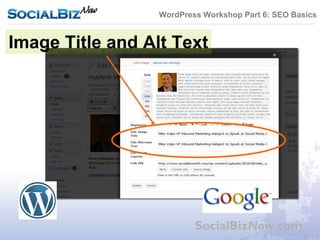 WordPress Workshop Part 6: SEO Basics


Image Title and Alt Text




                          SocialBizNow.com
 