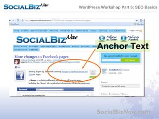 WordPress Workshop Part 6: SEO Basics




        Anchor Text




        SocialBizNow.com
 