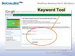 WordPress Workshop Part 6: SEO Basics


Keyword Tool




        SocialBizNow.com
 