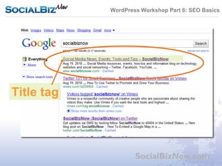 WordPress Workshop Part 6: SEO Basics




Title tag




                    SocialBizNow.com
 