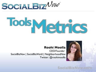 SocialBiz Now .com Roohi Moolla CEO/Founder  SocialBiz Now  | SocialBiz World  | Neighborhood Now Twitter: @roohimoolla 