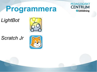 Programmera
LightBot
Scratch Jr
 