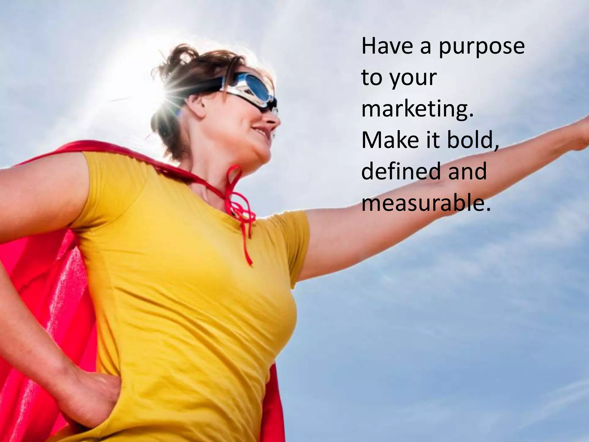 Goal Setting“If you give your customers the freedom to leave, what you actually give them is the confidence to stay”.Ronan Dunne, CEO of O2