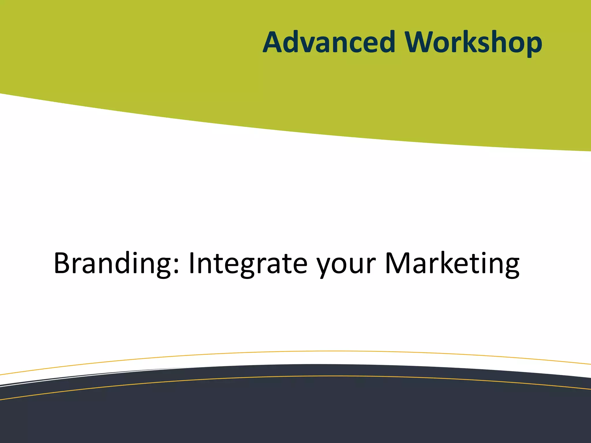 Advanced WorkshopBranding: Integrate your Marketing