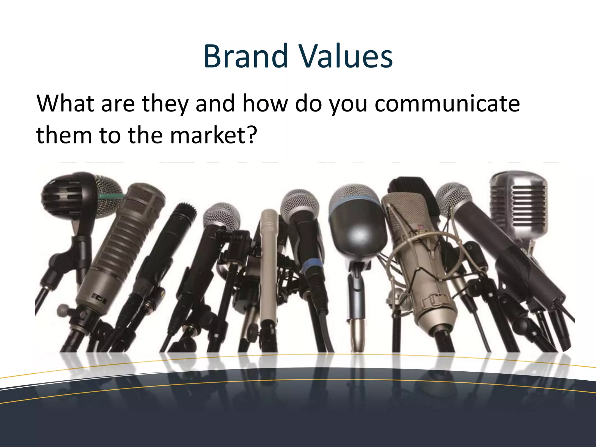 Brand Values“Brands are like people. The most influential people always stand for something”.DDB Worldwide Communications Group