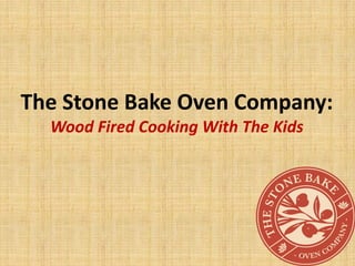 The Stone Bake Oven Company:
  Wood Fired Cooking With The Kids
 