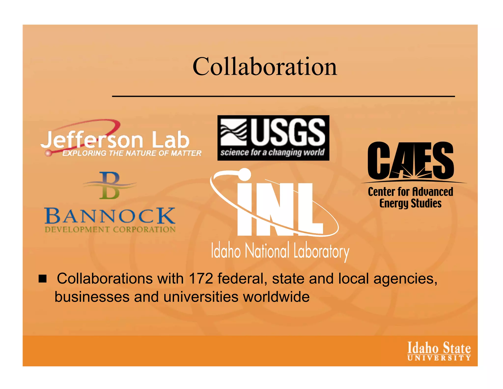 Collaboration




  Collaborations with 172 federal, state and local agencies,
  businesses and universities worldwide
 