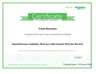 Eslam Ramadan
SmartStruxure Solution: BACnet with Generic BACnet Devices
3/2/2017
Training Hours: 14 Hours 0 Min
 