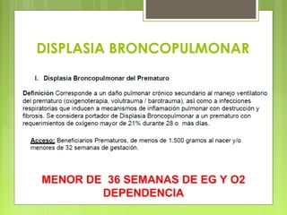 DISPLASIA BRONCOPULMONAR
MENOR DE 36 SEMANAS DE EG Y O2
DEPENDENCIA
 