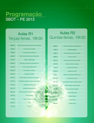 9
03.09.13 Estenose do canal medular (cervical e lombar) e mielopatias
10.09.13 Pé torto equinovaro congênito
17.09.13 Pé plano flexível e coalizão tarsal
24.09.13 Pé talo vertical, pé talus oblíquo e calcâneo valgo
01.10.13 Talagias e metataresalgias
08.10.13 Hallux valgus, hallux rigidus e pé metatarso varo
15.10.13 Pé cavo e deformidades dos dedos
22.10.13 Pé neuropático e pé diabético
29.10.13 Patologia femoro-patelar
05.11.13 Menisco discóide, meniscorrafia e cisto poplíteo
12.11.13 Osteoartrose, osteotomias e osteonecrose do joelho
19.11.13 Atroplastia primária do joelho
26.11.13 Artroplastia de revisão do joelho
03.12.13 Síndrome do impacto e lesões do manguito rotador
10.12.13 Ombro congelado
17.12.13 Tendinite calcárea e do bíceps
24.12.13 Natal
31.12.13 Ano novo
05.09.13 Fraturas transtrocantérica e subtrocantérica
12.09.13 Traumatismoraquimedular
19.09.13 Fraturas-luxações da coluna cervical alta
26.09.13 Coluna cervical baixa
03.10.13 Fraturas da coluna toraco-lombar e sacro
10.10.13 Fraturas da clavícula e escápula
17.10.13 Luxação acrômio-clavicular
24.10.13 Luxação gleno-umeral
31.10.13 Fraturas da extremidade proximal do úmero
07.11.13 Fratura diafisária do úmero
14.11.13 Fraturas distais do úmero e luxação do cotovelo
21.11.13 Fraturas da cabeça do rádio e olécrano
28.11.13 Fraturas dos ossos do antebraço
05.12.13 Fraturas distais do rádio
12.12.13 Instabilidade cárpica
19.12.13 Fraturas da mão
26.12.13 Luxações da mão
Aulas R1
Terças-feiras, 19h30
Aulas R2
Quintas-feiras, 19h30
Programação
SBOT – PE 2013
 
