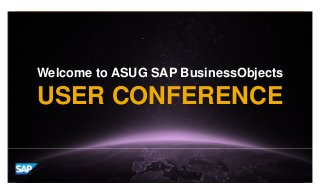 © 2012 SAP AG. All rights reserved. 1
Welcome to ASUG SAP BusinessObjects
USER CONFERENCE
 
