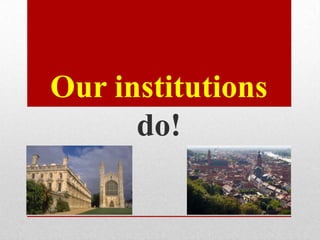 Our institutions
      do!
 