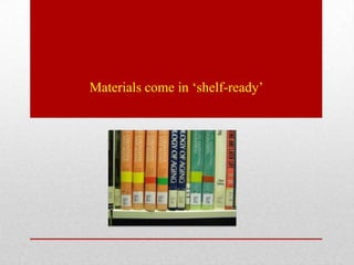 Materials come in ‘shelf-ready’
 