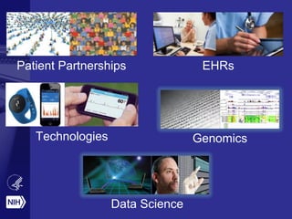 EHRsPatient Partnerships
Data Science
GenomicsTechnologies
 