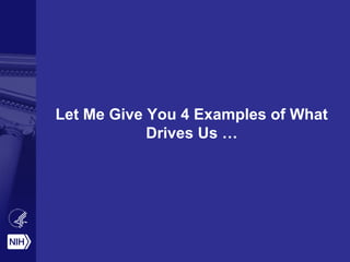 Let Me Give You 4 Examples of What
Drives Us …
 