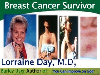 Breast Cancer Survivor




Lorraine Day, M.D,
Barley User Author of   "   “
 