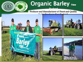 Organic Barley                           New
                  Zealand
Producer and Manufacturer of Finest and Quality
        Barley Powder in New ZeaIand.
 