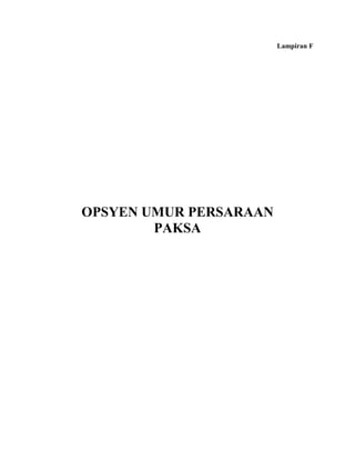 Lampiran F




OPSYEN UMUR PERSARAAN
        PAKSA
 