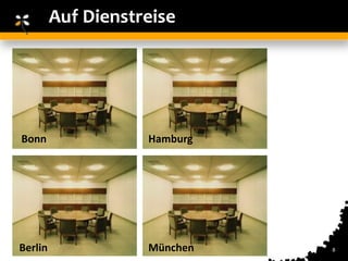 Auf Dienstreise




Bonn                Hamburg




Berlin              München   8
 