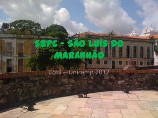 SBPC – São Luís do
   Maranhão
  Cotil – Unicamp 2012
 